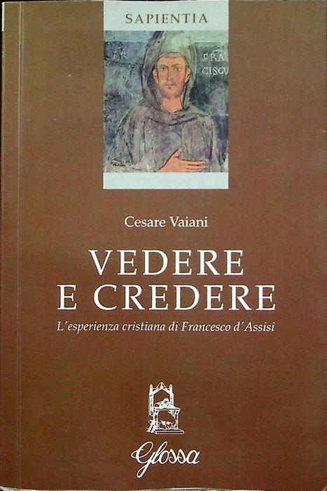 Vedere e credere: l'esperienza cristiana di Francesco d'Assisi. Centro studi di spiritualità. Sapientia 2 - copertina