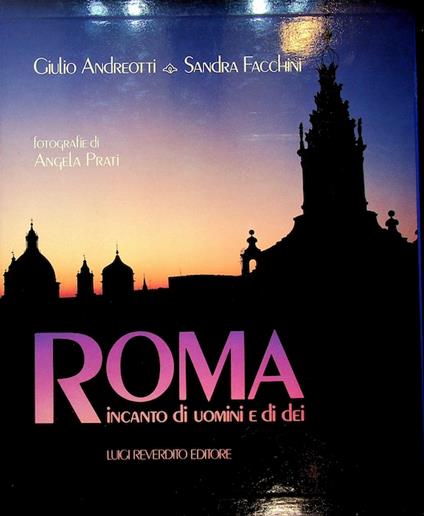 Roma: incanto di uomini e di dei. Fotografie di Angela Prati - Giulio Andreotti - copertina