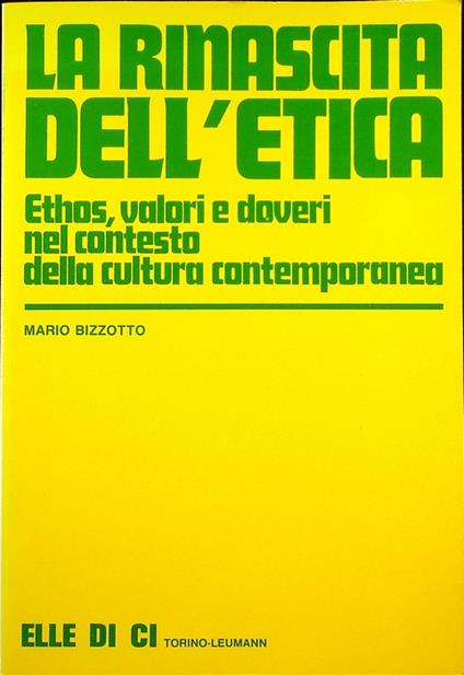 La rinascita dell'etica: ethos, valori e doveri nel contesto della cultura contemporanea. Saggi di teologia - Mario Bizzotto - copertina