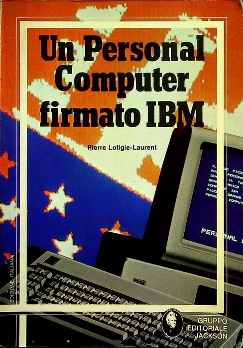 Un personal computer firmato IBM. Trad. di Pier Luigi Cecioni. Edizione italiana a cura di Massimo Sarli - copertina