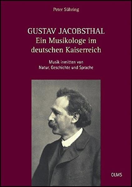 Gustav Jacobsthal: Ein Musikologe im deutschen Kaiserreich: Musik inmitten von Natur, Geschichte und Sprache. Eine ideen- und kulturgeschichtliche Biographie mit Dokumenten und Briefen - copertina