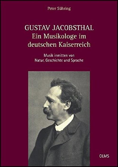 Gustav Jacobsthal: Ein Musikologe im deutschen Kaiserreich: Musik inmitten von Natur, Geschichte und Sprache. Eine ideen- und kulturgeschichtliche Biographie mit Dokumenten und Briefen - copertina