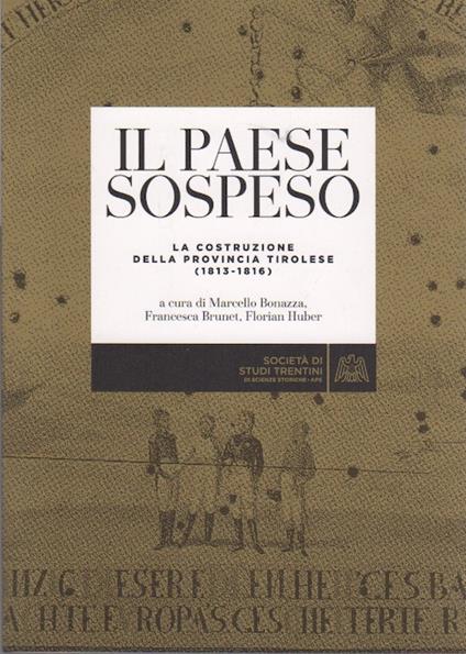 Il paese sospeso: la costruzione della provincia tirolese (1813-1816). Monografie nuova serie 13 - copertina