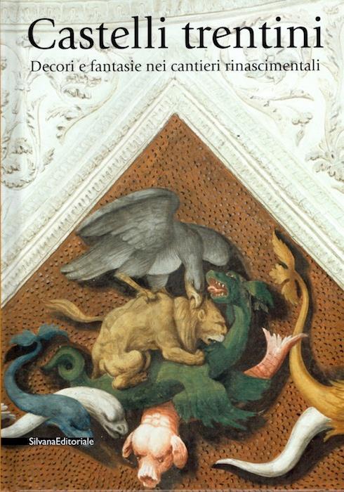 Castelli trentini: decori e fantasie nei cantieri rinascimentali - Marina Botteri - copertina