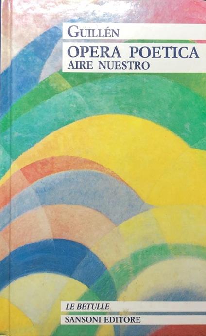 Opera poetica: Aire Nuestro. Testo originale a fronte. Studio, scelta, testo e versione a cura di Oreste Macrì. I grandi classici stranieri. Grandi classici stranieri con testo a fronte - Jorge Guillén - copertina
