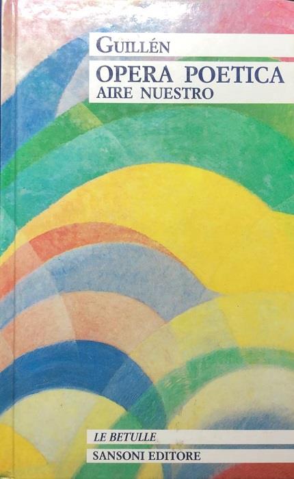 Opera poetica: Aire Nuestro. Testo originale a fronte. Studio, scelta, testo e versione a cura di Oreste Macrì. I grandi classici stranieri. Grandi classici stranieri con testo a fronte - Jorge Guillén - copertina