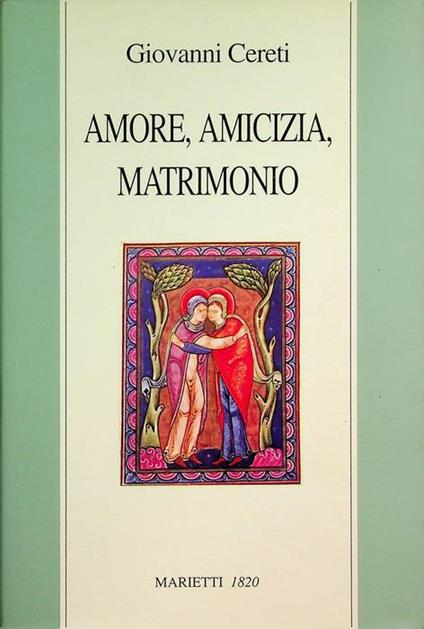 Amore, amicizia e matrimonio. Rist. Terzomillennio - Giovanni Cereti - copertina