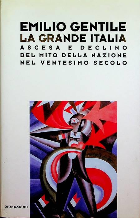 La grande Italia: ascesa e declino del mito della nazione nel ventesimo secolo. Le scie - Emilio Gentile - copertina