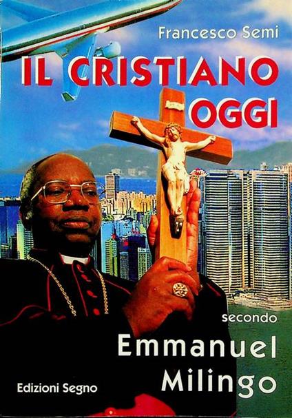 Il cristiano oggi: secondo Emmanuel Milingo - Francesco Semi - copertina