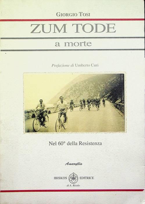 Zum Tode: a morte. Nel 60. della Resistenza. Prefazione di Umberto Curi - copertina