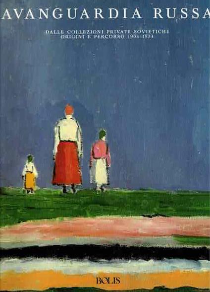 Avanguardia russa: dalle collezioni private sovietiche: origini e percorso 1904-1934: Milano, Palazzo Reale, 28 gennaio-12 marzo 1989 - copertina