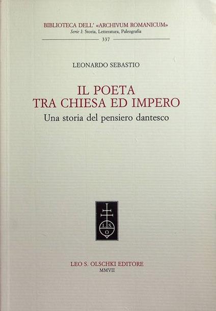Il Poeta tra Chiesa ed impero: una storia del pensiero dantesco. Biblioteca dell'Archivum Romanicum. Serie 1, Storia, letteratura, paleografia 337 - Leonardo Sebastio - copertina