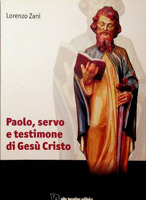Paolo, servo e testimone di Gesù Cristo - Lorenzo Zani - copertina