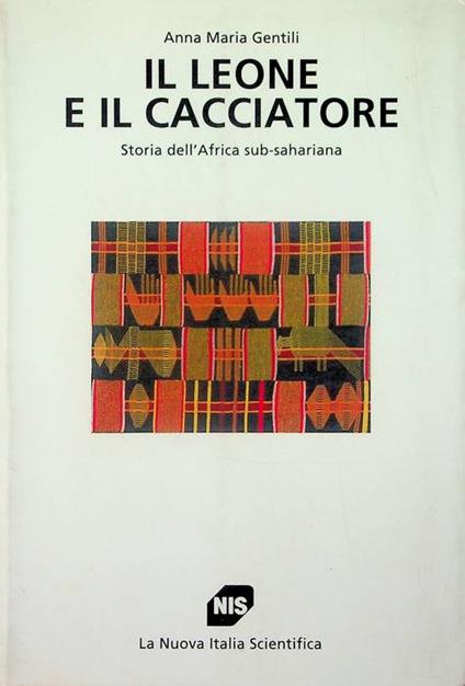 Il leone e il cacciatore: storia dell'Africa sub-sahariana. Studi superiori NIS 252 - copertina