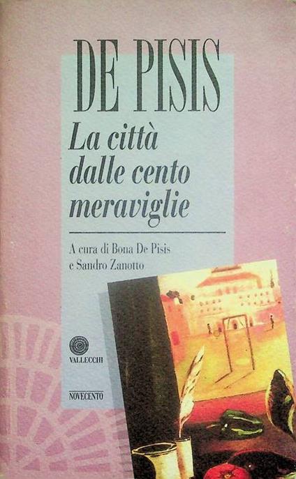 La città dalle cento meraviglie, ovverosia I misteri della città pentagona. Segue: Appendice. A cura di Bona de Pisis e Sandro Zanotto. Novecento Vallecchi - Filippo De Pisis - copertina