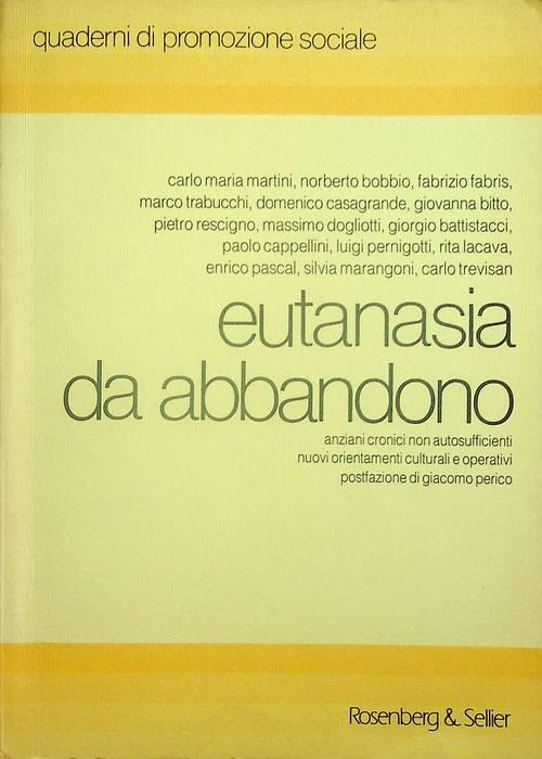 Eutanasia da abbandono: anziani cronici non autosufficienti: nuovi orientamenti culturali e operativi. Presentate a un convegno tenuto a Milano nel 1988. Indicazione di A. sul dorso: AA.VV. Postfazione di Giacomo Perico. Quaderni di promozione social - Carlo Maria Martini - copertina