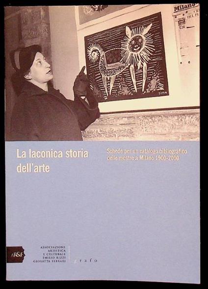 La laconica storia dell'arte: schede per un catalogo bibliografico delle mostre a Milano, 1900-2000 - copertina