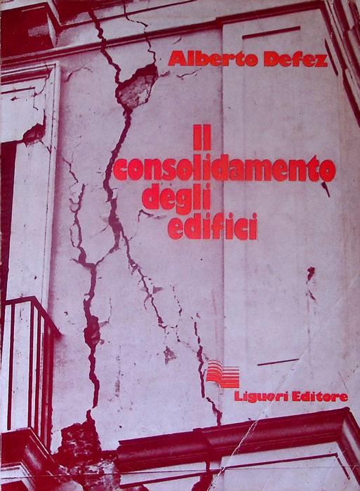 Il consolidamento degli edifici: lezioni del corso tenuto alla Facoltà di Architettura di Napoli - copertina