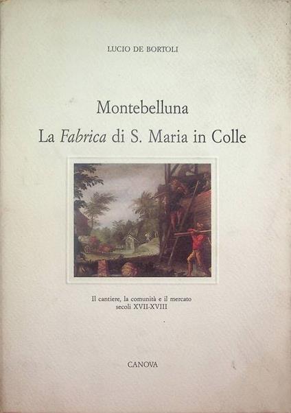 Montebelluna: la Fabrica di S. Maria in Colle: il cantiere, la comunità e il mercato, secoli 17.-18.. Errata corrige alleg - copertina