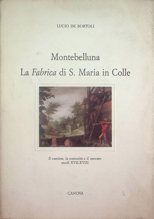 Montebelluna: la Fabrica di S. Maria in Colle: il cantiere, la comunità e il mercato, secoli 17.-18.. Errata corrige alleg - copertina