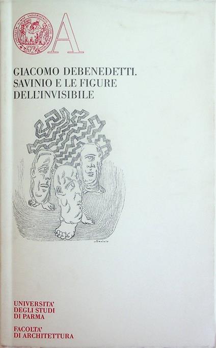 Savinio e le figure dell'invisibile. A cura di Marco Debenedetti. Con tavole di Alberto Savinio. Opere inedite di cultura 18 - Giacomo Debenedetti - copertina