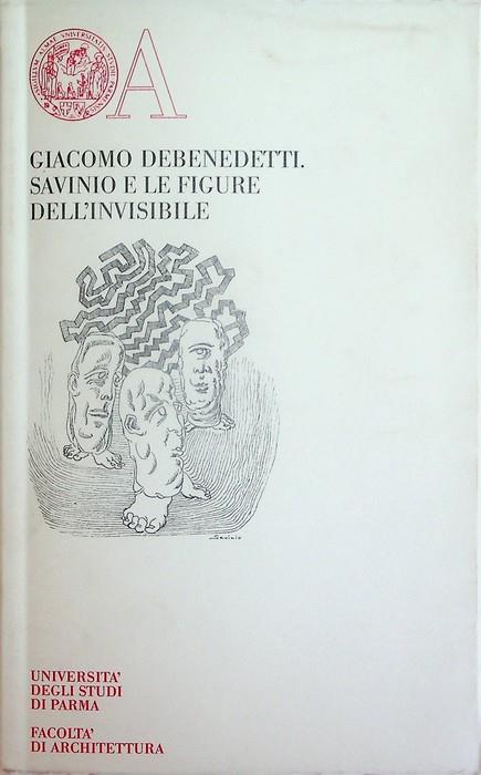 Savinio e le figure dell'invisibile. A cura di Marco Debenedetti. Con tavole di Alberto Savinio. Opere inedite di cultura 18 - Giacomo Debenedetti - copertina