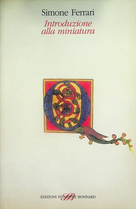 Introduzione alla miniatura. Segue: Glossario storico artistico. Le antiporte - Simone Ferrari - copertina
