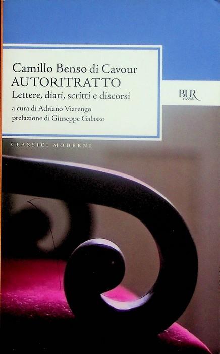 Autoritratto: lettere, diari, scritti e discorsi. A cura di Adriano Viarengo. Traduzione di Frédéric Ieva. Prefazione di Giuseppe Galasso. BUR Rizzoli. Classici moderni - Camillo Cavour - copertina