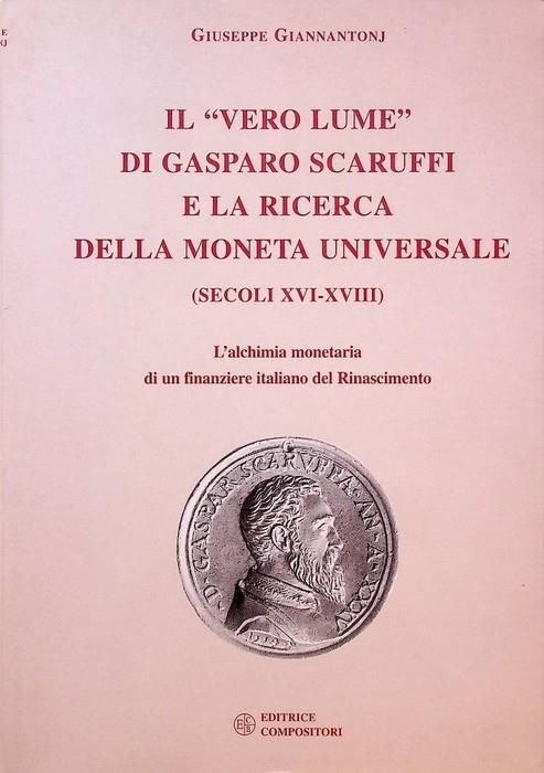 Il vero lume di Gasparo Scaruffi e la ricerca della moneta universale: secoli XVI-XVIII: l'alchimia monetaria di un finanziere italiano del Rinascimento - copertina