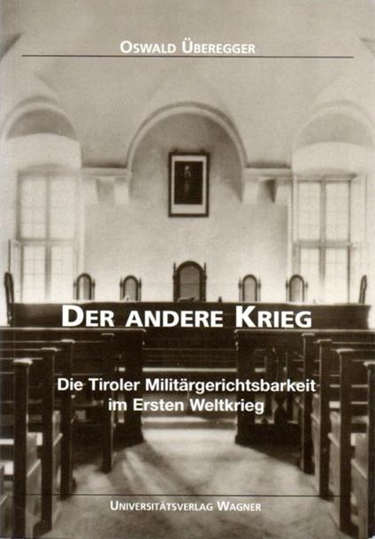Der andere Krieg: Die Tiroler Militärgerichtsbarkeit im Ersten Weltkrieg. Tirol im Ersten Weltkrieg: Politik, Wirtschaft und Gesellschaft Band 3 - copertina