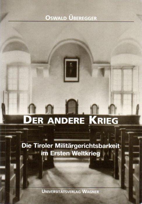 Der andere Krieg: Die Tiroler Militärgerichtsbarkeit im Ersten Weltkrieg. Tirol im Ersten Weltkrieg: Politik, Wirtschaft und Gesellschaft Band 3 - copertina