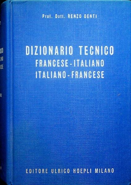 Dizionario tecnico francese-italiano italiano-francese. Quarta ed. riveduta e ampliata - Roberto Denti - copertina