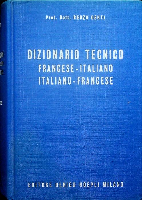 Dizionario tecnico francese-italiano italiano-francese. Quarta ed. riveduta e ampliata - Roberto Denti - copertina