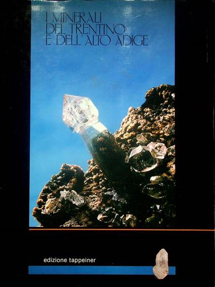 I minerali del Trentino e dell'Alto Adige. Fotografie di Karl Tappeiner, Olaf Medenbach - Kurt Folie - copertina