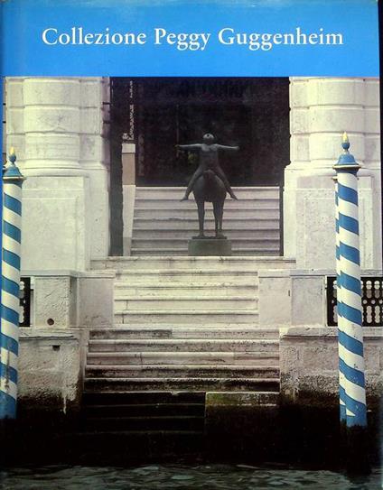 Collezione Peggy Guggenheim: guida. Trad. di Annamaria Biffi, Annalisa Romagnoni, Donatella Volpe. A cura di Thomas M. Messer - Lucy Flint - copertina