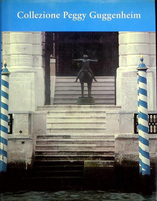 Collezione Peggy Guggenheim: guida. Trad. di Annamaria Biffi, Annalisa Romagnoni, Donatella Volpe. A cura di Thomas M. Messer - Lucy Flint - copertina