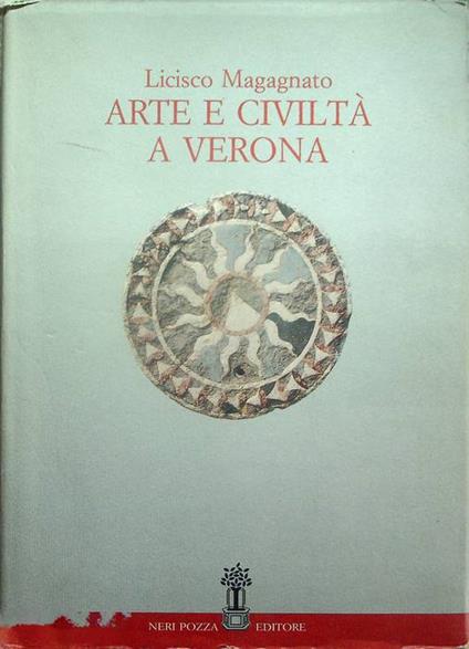 Arte e civiltà a Verona. A cura di Sergio Marinelli e Paola Marini. Introduzione di Renzo Zorzi - Licisco Magagnato - copertina