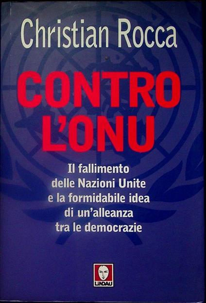 Contro l'ONU: il fallimento delle Nazioni Unite e la formidabile idea di un'alleanza tra le democrazie. I draghi - Christian Rocca - copertina