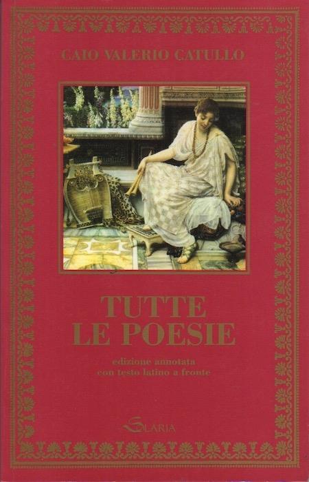 Tutte le poesie. Testo latino a fronte. Traduzione di Gianpaolo Marin Grimani. Note introduttive di Carlo Vettore. Pantheon - copertina