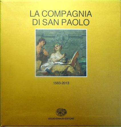 La Compagnia di San Paolo: 1563-2013: I. 1563-1852 II. 1853-2013 - Walter Barberis - copertina