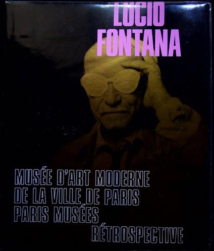Lucio Fontana: rétrospective. Catalogo della mostra tenuta a Parigi nel 2014 - Lucio Fontana - copertina