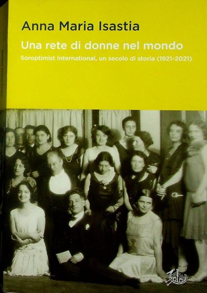Una rete di donne nel mondo: Soroptimist international: un secolo di storia: (1921-2021) - Anna Maria Isastia - copertina
