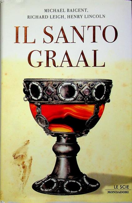 Il santo Graal: una catena di misteri lunga duemila anni. III ed. Le scie - Michael Baigent - copertina