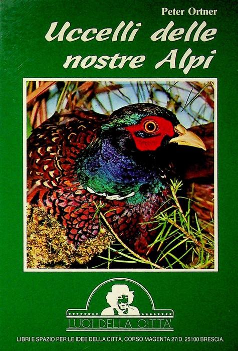 Uccelli delle nostre Alpi. 158 illustrazioni a colori - Peter Ortner - copertina