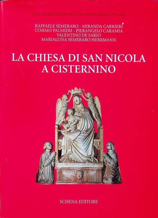 La chiesa di San Nicola a Cisternino. Centro ricerche di storia religiosa in Puglia. Presentazione di Cosimo Damiano Fonseca. A cura di Raffaele Semeraro. Biblioteca della ricerca. Puglia storica 13 - Cosimo Damiano Fonseca - copertina