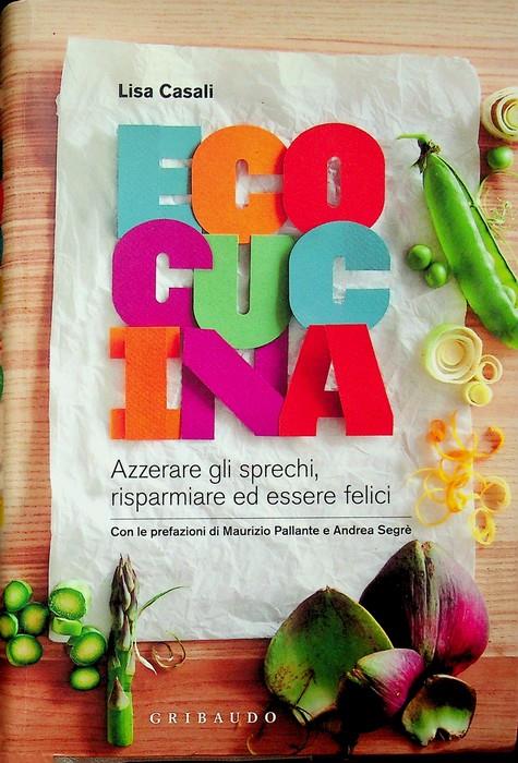 Ecocucina: azzerare gli sprechi, risparmiare ed essere felici. Con le prefazioni di Maurizio Pallante e Andrea Segrè. Tempi liberi - copertina