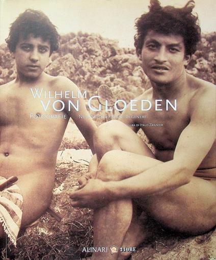 Wilhelm von Gloeden: fotografie: nudi, paesaggi, scene di genere. Catalogo della Mostra tenuta a Milano nel 2008. Testi anche in inglese - Italo Zannier - copertina