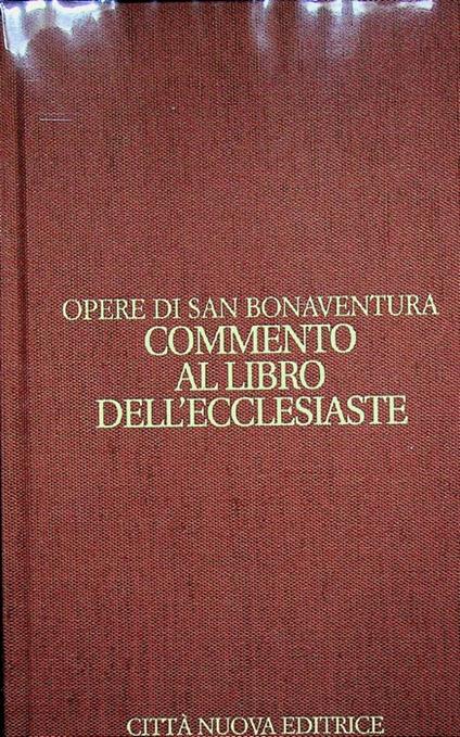 Commento al libro dell'Ecclesiaste: testo latino dell'ed. Quaracchi [Tom. 6., 1893, 3-103]. Traduzione italiana a fronte. A cura di Oronzo Casto. Opere di san Bonaventura VIII - Bonaventura da Bagnorea - copertina