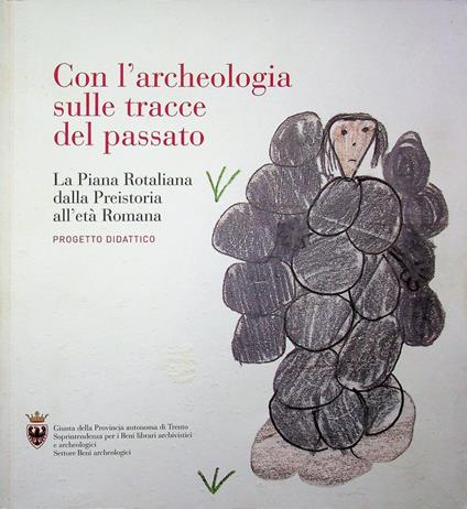 Con l'archeologia sulle tracce del passato: la Piana Rotaliana dalla preistoria all'età romana: progetto didattico - copertina