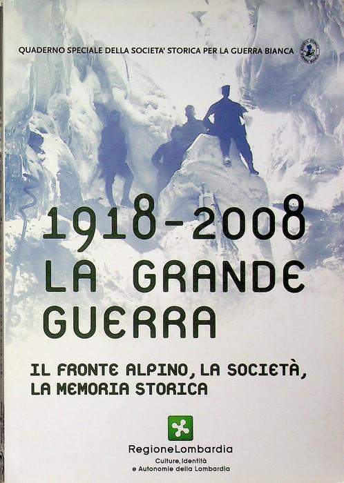 1918-2008, la grande guerra: il fronte alpino, la società, la memoria storica: atti del convegno Auditorium Giorgio Gaber, Milano, 23-24 ottobre 2008. Quaderni della Società storica per la guerra biancaSocietà storica per la guerra bianca - copertina